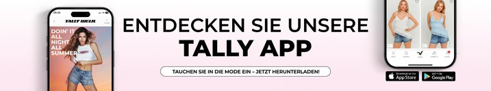 Herunterlade jetzt die App um von exklusiven Angeboten zu profitieren und lass dich von unseren Must-have-Looks inspirieren. - TALLY WEiJL